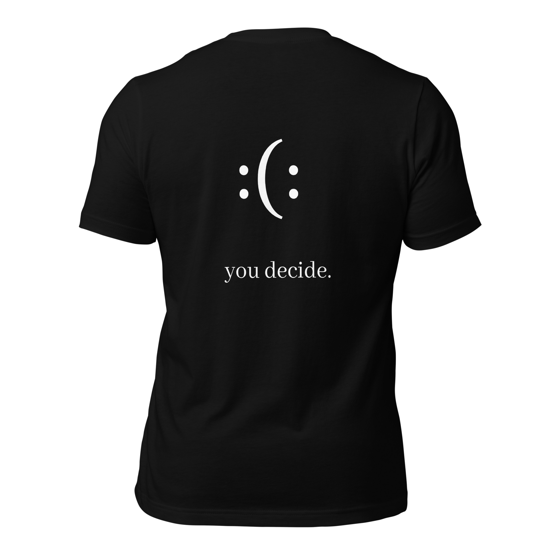 a black t-shirt with white sarcastic , you decide text and smile on it