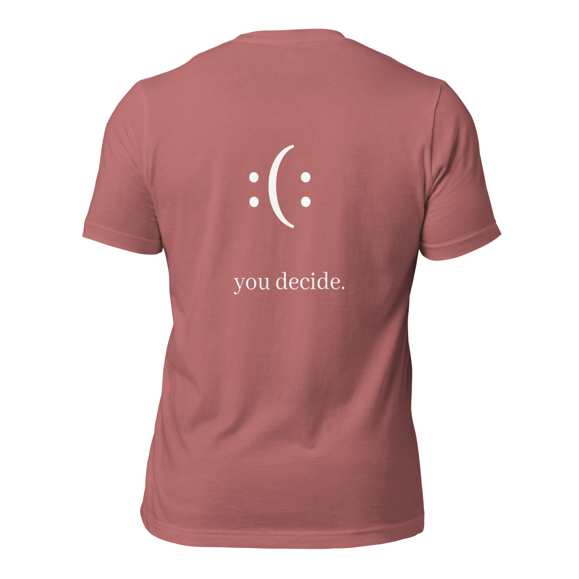 a mauve t-shirt with white sarcastic , you decide text and smile on it